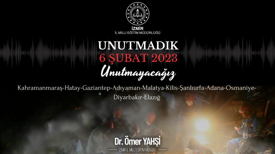 İzmir İl Milli Eğitim Müdürü Dr. Ömer Yahşi'nin 6 Şubat Depremi Birinci Yıl Dönümü Mesajı