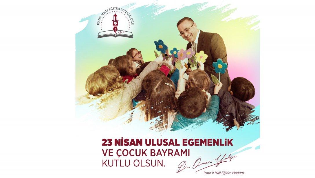 İl Milli Eğitim Müdürümüz Dr. Ömer Yahşi'nin ''23 Nisan Ulusal Egemenlik ve Çocuk Bayramı '' Mesajı