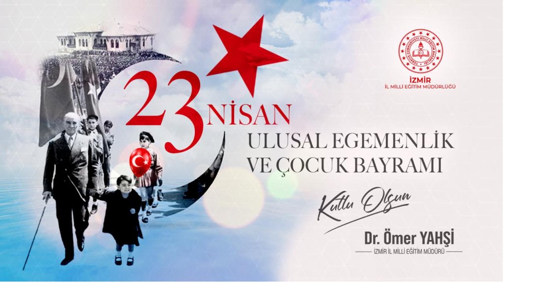 İl Milli Eğitim Müdürü Dr. Ömer Yahşi'nin 23 Nisan Ulusal Egemenlik ve Çocuk Bayramı Mesajı