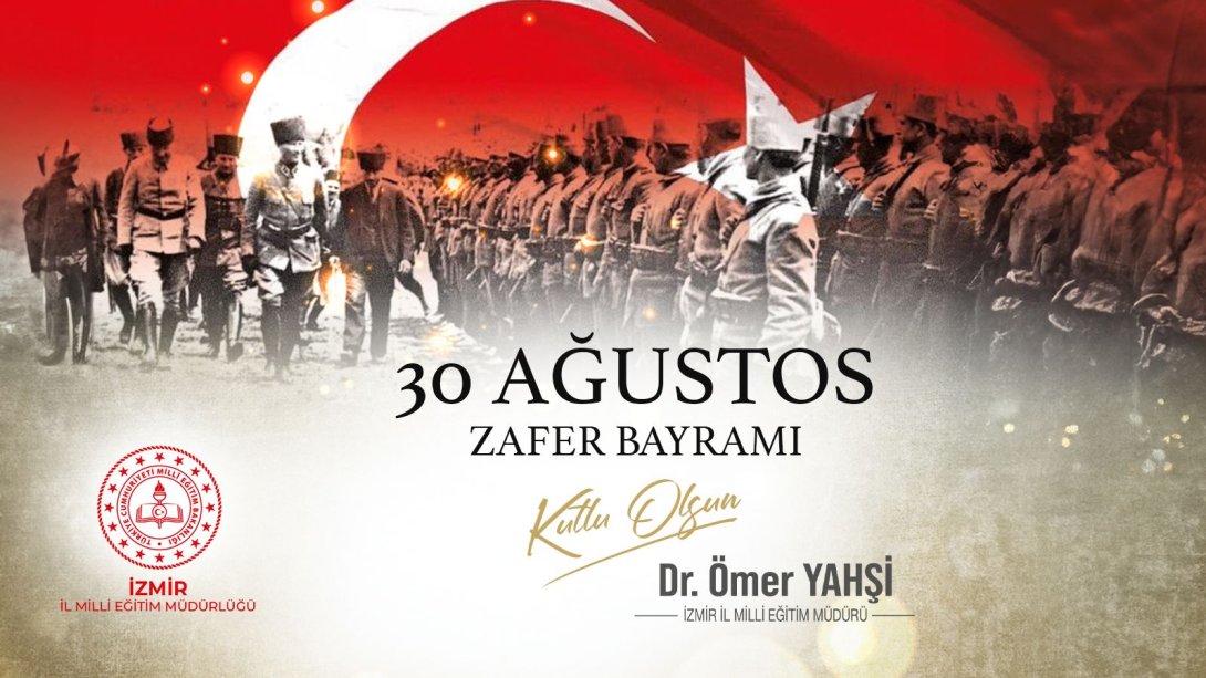 İzmir il Milli Eğitim Müdürü Dr. Ömer Yahşi'nin 30 Ağustos Zafer Bayramı Mesajı