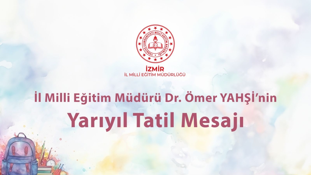 İl Milli Eğitim Müdürü Dr. Ömer Yahşi'nin Yarıyıl Tatili Mesajı