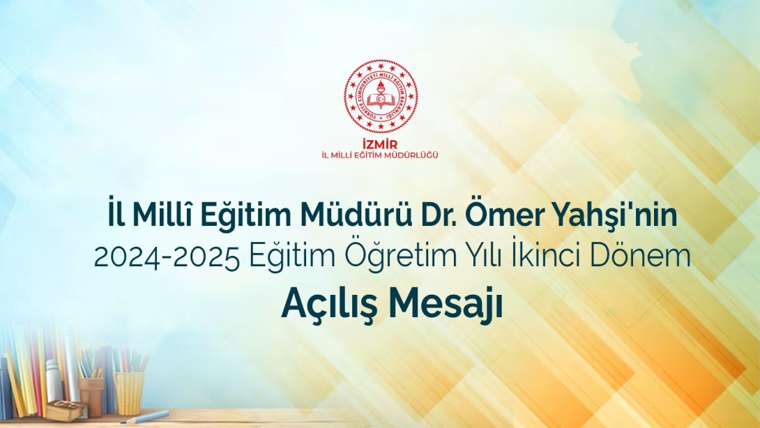  İzmir İl Milli Eğitim Müdürü Dr. Ömer Yahşi'nin 2024-2025 Eğitim Öğretim Yılı Açılış Mesajı