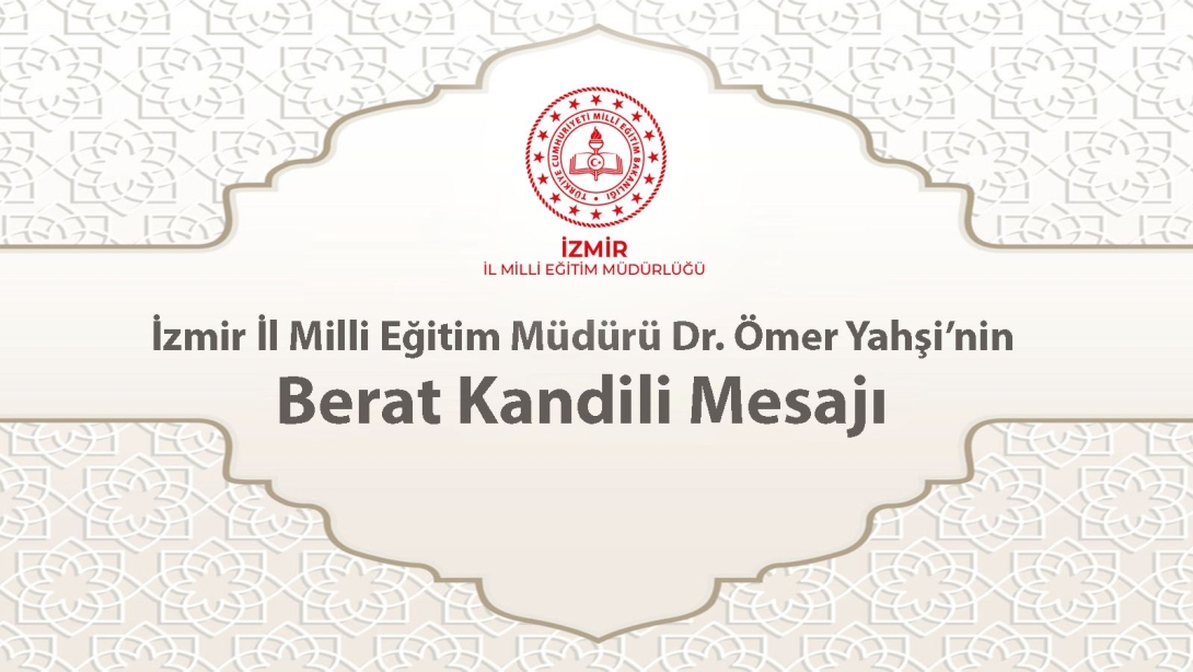 İzmir İl Milli Eğitim Müdürü Dr. Ömer Yahşi'nin Berat Kandili Mesajı