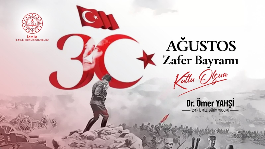 İzmir İl Millî Eğitim Müdürü Dr. Ömer Yahşi'nin 30 Ağustos Zafer Bayramı Mesajı